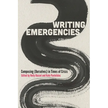 Writing Emergencies: Composing (Ourselves) in Times of Crisis
