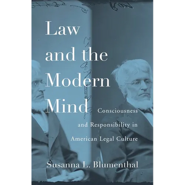 Law and the Modern Mind: Consciousness and Responsibility in American Legal Culture