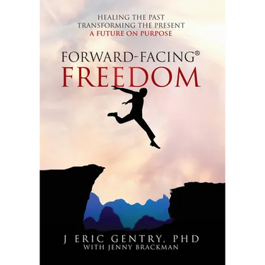 Forward-Facing(R) Freedom: Healing the Past, Transforming the Present, A Future on Purpose