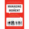 Managing the Moment (Revised 2022): A Leader's Guide to Building Executive Presence One Interaction at a Time