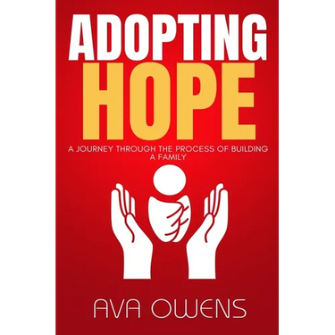Adopting Hope: A Journey Through the Process of Building a Family