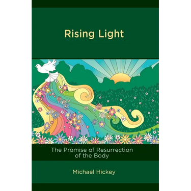 Rising Light: The Promise of Resurrection of the Body