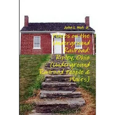 Places on the Underground Railroad: Ripley, Ohio (Underground Railroad People & Places)