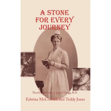 A Stone for Every Journey: Traveling the Life of Elinor Gregg, R.N.