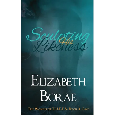 Sculpting His Likeness: The Women of T.H.E.T.A. Book 4: Faye