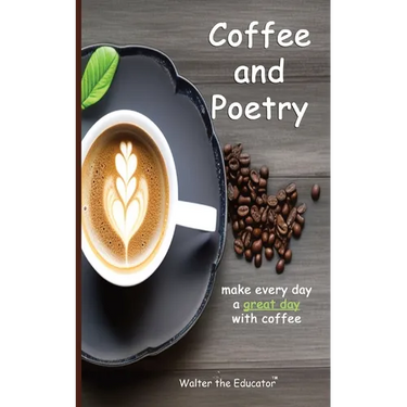 Coffee and Poetry: Make Every Day a Great Day with Coffee