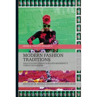 Modern Fashion Traditions: Negotiating Tradition and Modernity Through Fashion