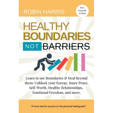 Healthy Boundaries Not Barriers: Learn to use Boundaries & Heal Beyond them: Unblock your energy, inner peace, self-worth, healthy relationships, emot
