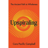 Upspiraling: The Ancient Path to Wholeness