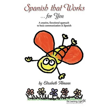 Spanish That Works for You: A Creative, Functional Approach to Basic Communication in Spanish