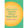 Can Laughter Make the World a Better Place?