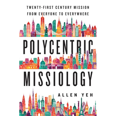 Polycentric Missiology: 21st-Century Mission from Everyone to Everywhere