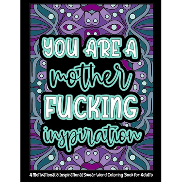 You're a Mother Fucking Inspiration: A Motivational & Inspirational Swear Word Coloring Book for Adults - 8.5 x 11inch - 50 Funny, Single Sided Colori