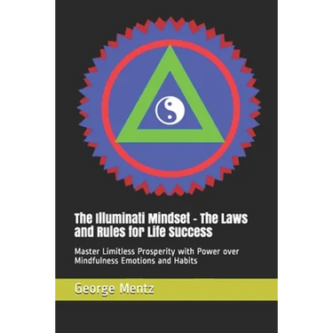 The Illuminati Mindset - The Laws and Rules for Life Success: Master Limitless Prosperity with Power over Mindfulness Emotions and Habits