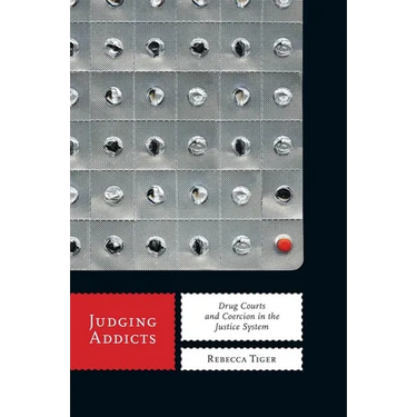 Judging Addicts: Drug Courts and Coercion in the Justice System