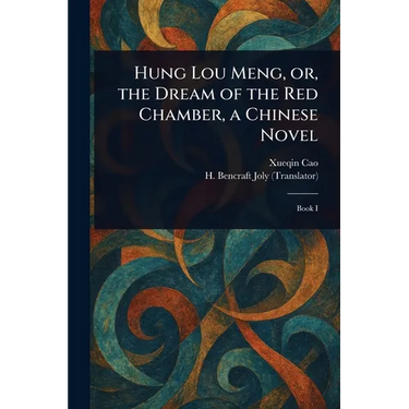 Hung Lou Meng, or, the Dream of the Red Chamber, a Chinese Novel