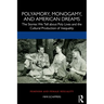 Polyamory, Monogamy, and American Dreams: The Stories We Tell about Poly Lives and the Cultural Production of Inequality