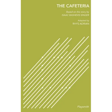 The Cafeteria: Based on the story by Isaac Bashevis Singer, Adapted by Rhys Adrian