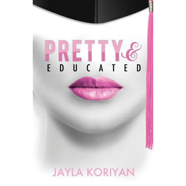 Pretty & Educated: The College Girl's Guide to Everything