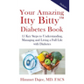Your Amazing Itty Bitty(TM) Diabetes Book: 15 Key Steps to Understanding, Managing and Living a Full Life with Diabetes