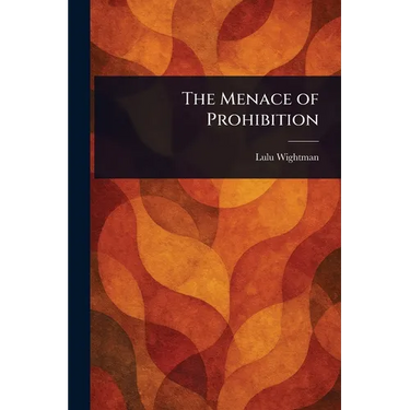 The Menace of Prohibition