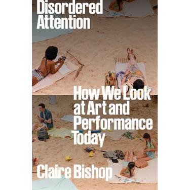 Disordered Attention: How We Look at Art and Performance Today