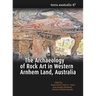 The Archaeology of Rock Art in Western Arnhem Land, Australia