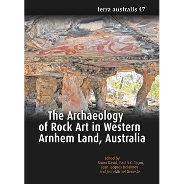 The Archaeology of Rock Art in Western Arnhem Land, Australia