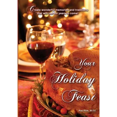Your Holiday Feast: fabulous ideas and recipes for making holiday entertaining fun and easy