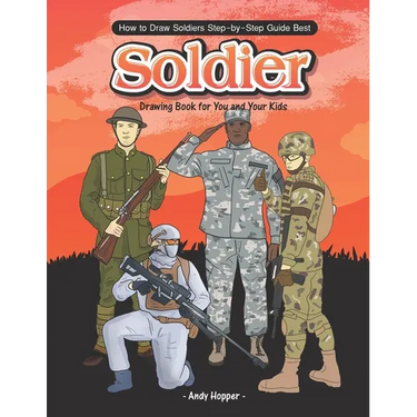 How to Draw Soldiers Step-by-Step Guide: Best Soldier Drawing Book for You and Your Kids