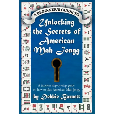 Unlocking the Secrets of American Mah Jongg: A timeless step-by-step guide on how to play American Mah Jongg