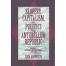 Slavery, Capitalism, and Politics in the Antebellum Republic: Volume 1, Commerce and Compromise, 1820 1850
