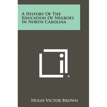 A History Of The Education Of Negroes In North Carolina