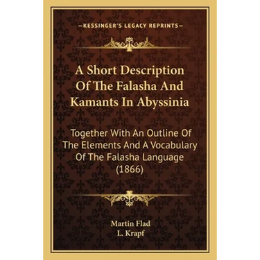 A Short Description Of The Falasha And Kamants In Abyssinia: Together With An Outline Of The Elements And A Vocabulary Of The Falasha Language (1866)