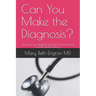 Can You Make the Diagnosis?: See if you can diagnose the patient's illness based on their medical history.