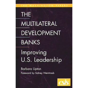 The Multilateral Development Banks: Improving U.S. Leadership