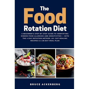 The Food Rotation Diet: A Beginner's Step-by-Step Guide to Identifying Hidden Food Allergies and Sensitivities - With the 4-Day Rotation Method, 40+ G