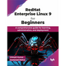 Redhat Enterprise Linux 9 for Beginners: A Comprehensive Guide for Learning, Administration, and Deployment
