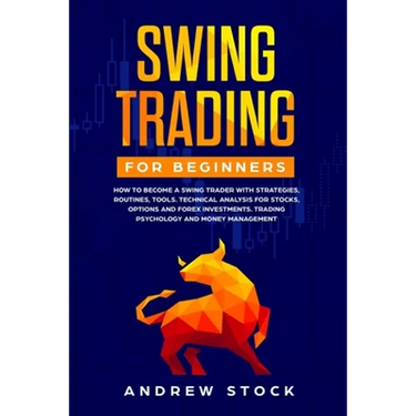 Swing Trading for Beginners: How to Become a Swing Trader with Strategies, Routines, Tools Technical Analysis for Stocks, Options and Forex Investm