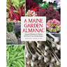 A Maine Garden Almanac: Seasonal Wisdom for Making the Most of Your Garden Space