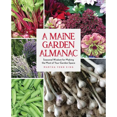 A Maine Garden Almanac: Seasonal Wisdom for Making the Most of Your Garden Space