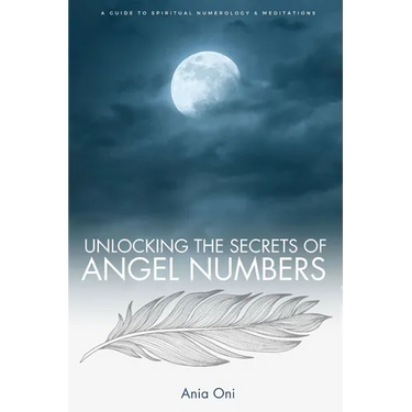 Unlocking the Secrets of Angel Numbers: A Guide to Spiritual Numerology & Meditations