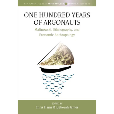 One Hundred Years of Argonauts: Malinowski, Ethnography and Economic Anthropology