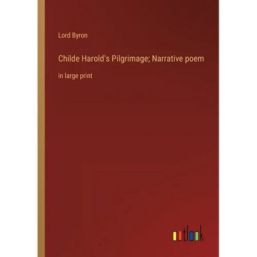 Childe Harold's Pilgrimage; Narrative poem: in large print