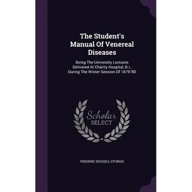 The Student's Manual Of Venereal Diseases: Being The University Lectures Delivered At Charity Hospital, B.i., During The Winter Session Of 1879-'80