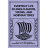 Everyday Life in Anglo-Saxon, Viking, and Norman Times (Black and White Edition) (Yesterday's Classics)
