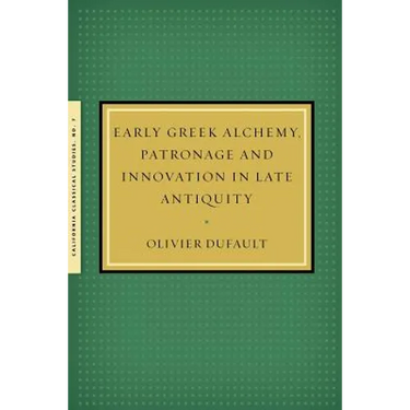 Early Greek Alchemy, Patronage and Innovation in Late Antiquity