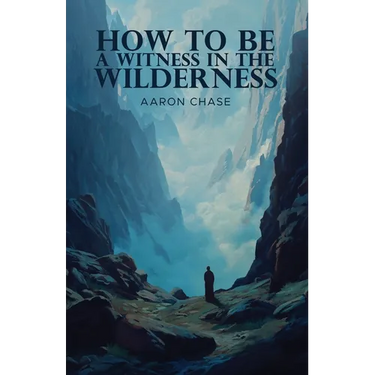 How To Be A Witness In The Wilderness