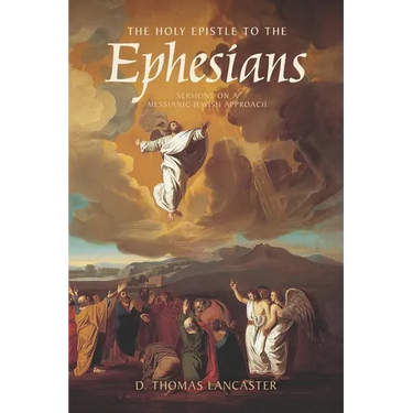 The Holy Epistle to the Ephesians: Sermons from a Messianic Jewish Approach