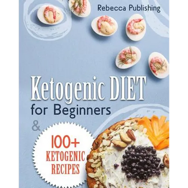 Ketogenic Diet For Beginners: 100 + Ketogenic Recipes